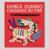 Dança Quando Chegares Ao Fim | Planeta Tangerina