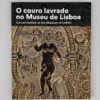 O couro lavrado no Museu de Lisboa | EGEAC
