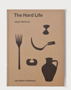 The Hard Life Jasper Morrison | Lars Muller Publishers