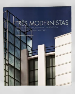 Três Modernistas — Arquitetura do Modernismo em Portugal | INCM – Imprensa Nacional Casa da Moeda